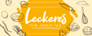 Foodblogparty Leckeres fuer jeden Tag