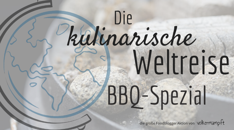 Blogger Aktion "Die kulinarische Weltreise" von @volkermampft - BBQ Spezial