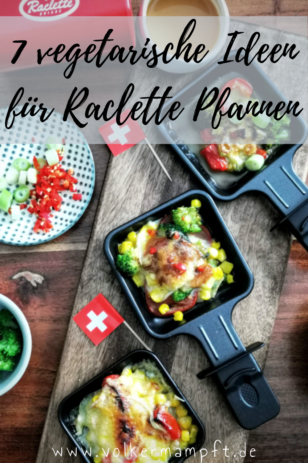 Pintererst - 7 tolle vegetarische Raclette-Pfännchen
